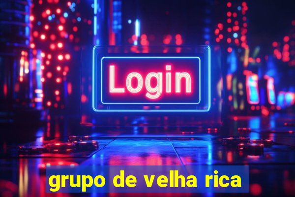 grupo de velha rica